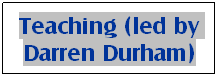 Text Box: Teaching (led by Darren Durham)
