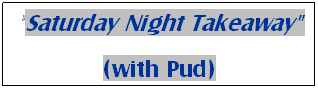 Text Box: "Saturday Night Takeaway" 
(with Pud)
 
